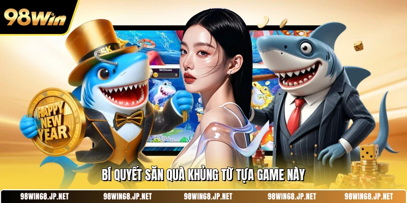 Bí quyết săn quà khủng từ tựa game này 