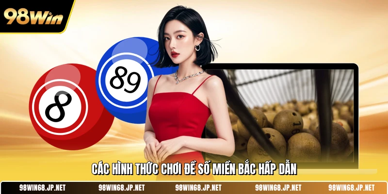 Các hình thức chơi đề số miền bắc hấp dẫn 