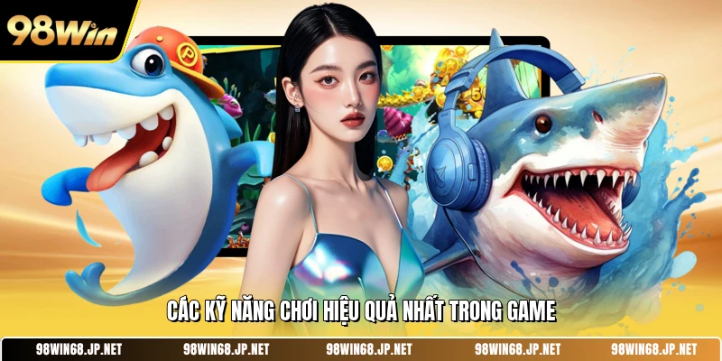Các kỹ năng chơi hiệu quả nhất trong game