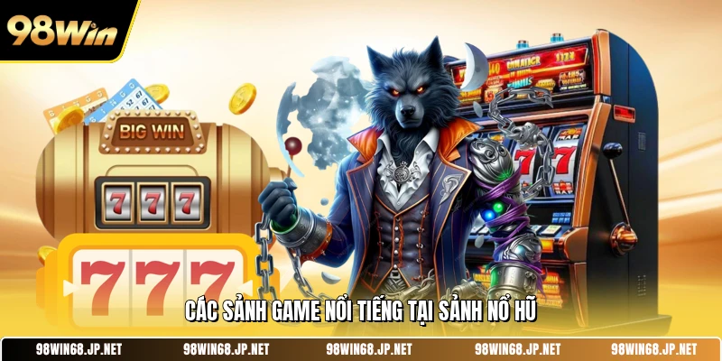 Các sảnh game nổi tiếng tại sảnh nổ hũ 