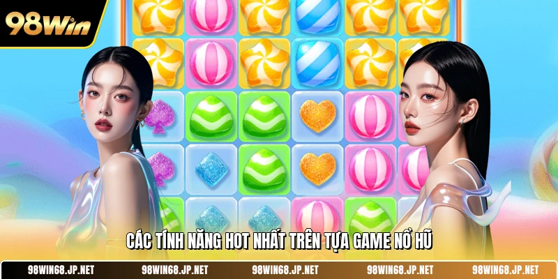 Các tính năng hot nhất trên tựa game nổ hũ 