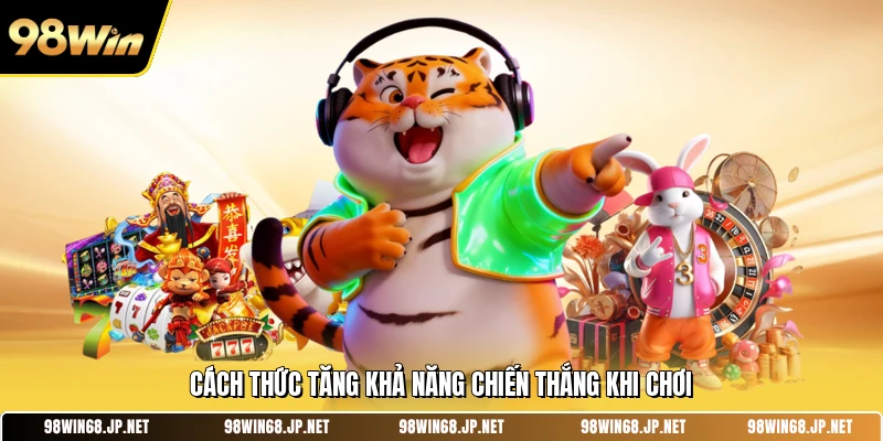 Cách thức tăng khả năng chiến thắng khi chơi