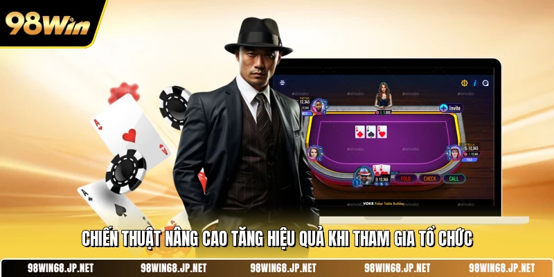 Chiến thuật nâng cao tăng hiệu quả khi tham gia tổ chức