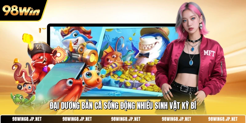 Đại dương bắn cá sống động nhiều sinh vật kỳ bí 