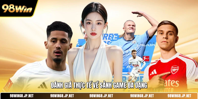 Đánh giá thực tế về sảnh game đa dạng