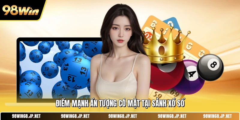 Điểm mạnh ấn tượng có mặt tại sảnh xổ số 