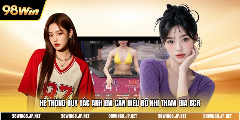 Hệ thống quy tắc anh em cần hiểu rõ khi tham gia BCR 