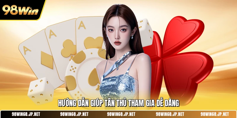 Hướng dẫn giúp tân thủ tham gia dễ dàng