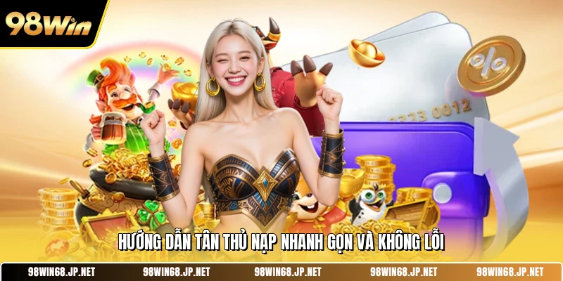 Hướng dẫn tân thủ nạp nhanh gọn và không lỗi