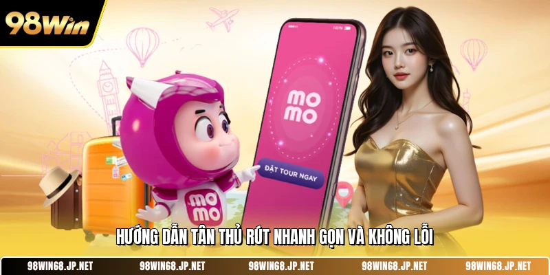 Hướng dẫn tân thủ rút nhanh gọn và không lỗi