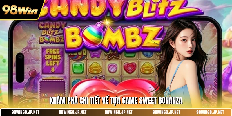 Khám phá chi tiết về tựa game Sweet Bonanza