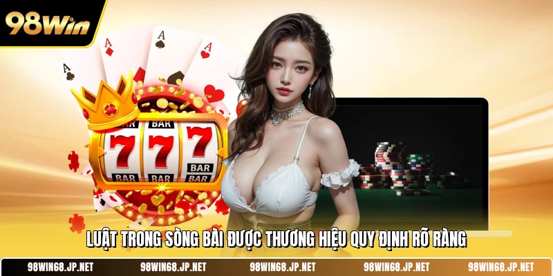 Luật trong sòng bài được thương hiệu quy định rõ ràng 