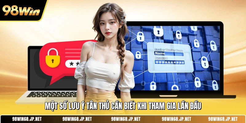 Một số lưu ý tân thủ cần biết khi tham gia lần đầu