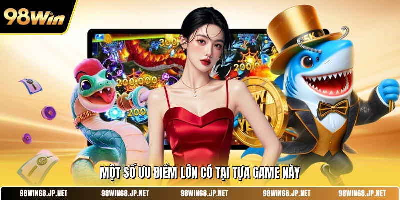 Một số ưu điểm lớn có tại tựa game này