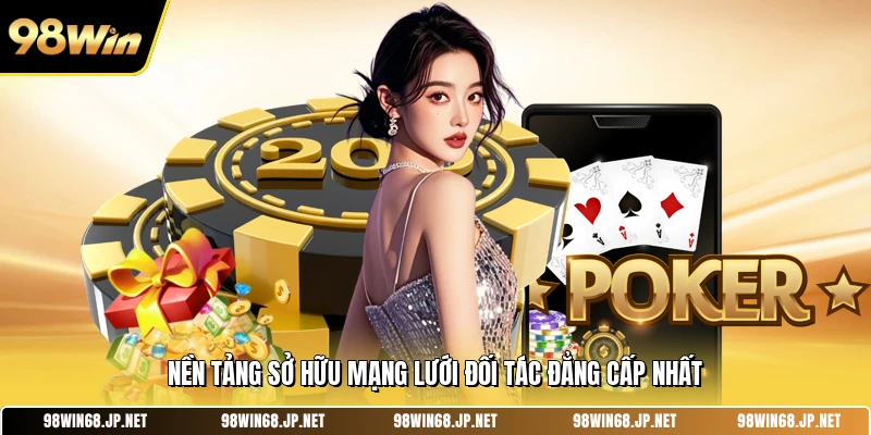 Nền tảng sở hữu mạng lưới đối tác đẳng cấp nhất