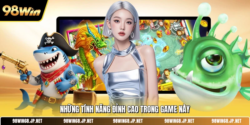 Những tính năng đỉnh cao trong game này 