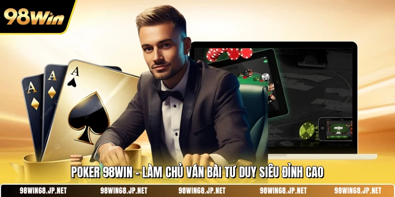Poker 98win - Làm Chủ Ván Bài Tư Duy Siêu Đỉnh Cao