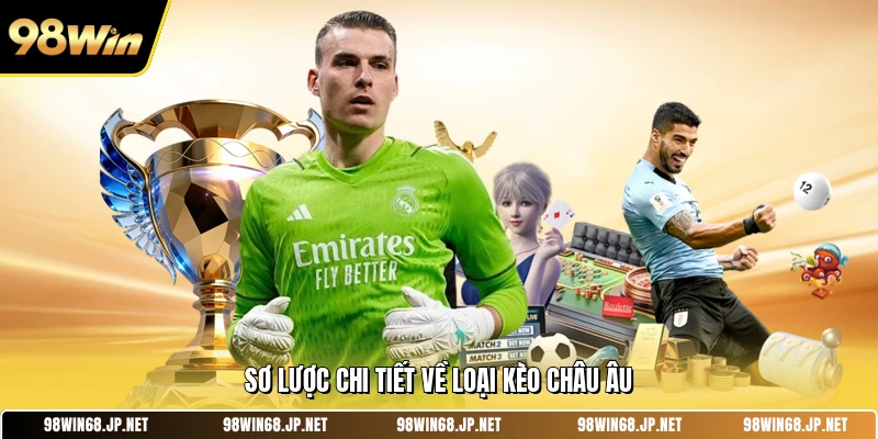 Sơ lược chi tiết về loại kèo châu âu 