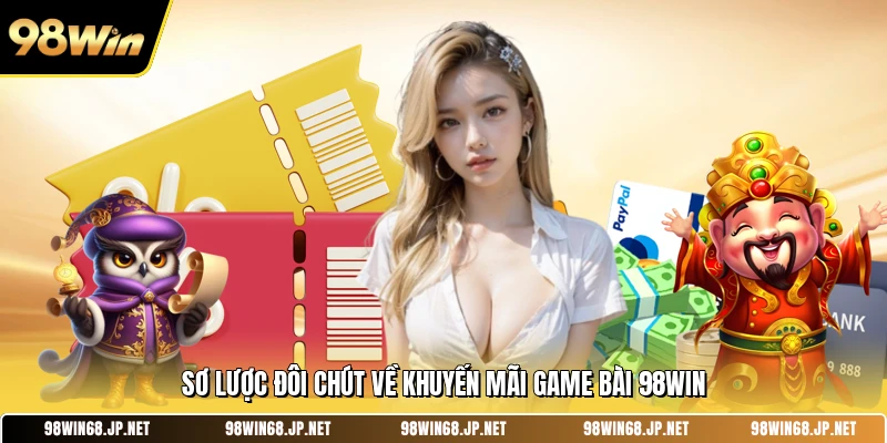 Sơ lược đôi chút về khuyến mãi game bài 98WIN