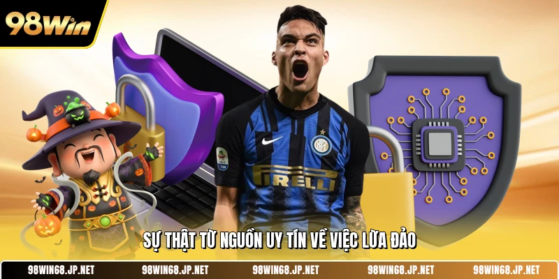 Sự thật từ nguồn uy tín về việc lừa đảo