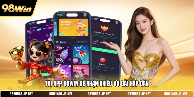 Tải app 98WIN để nhận nhiều ưu đãi hấp dẫn