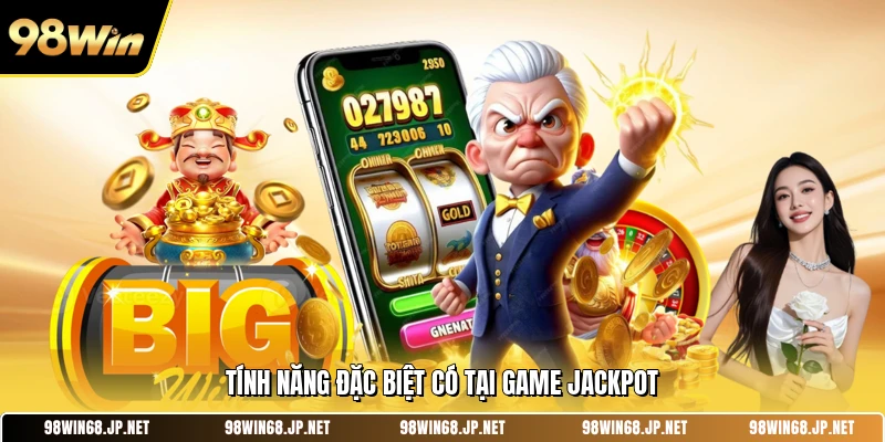 Tính năng đặc biệt có tại game Jackpot