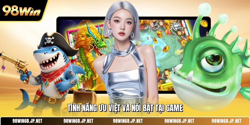 Tính năng ưu việt và nổi bật tại game