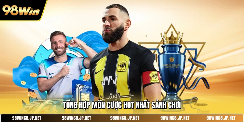 Tổng hợp môn cược hot nhất sảnh chơi 