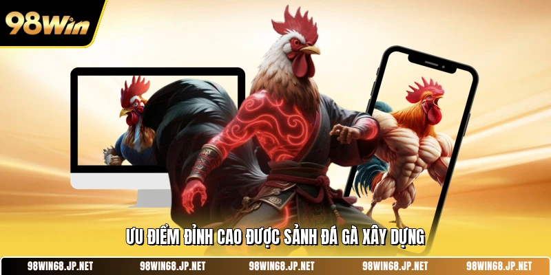 Ưu điểm đỉnh cao được sảnh đá gà xây dựng 