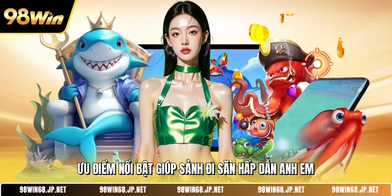 Ưu điểm nổi bật giúp sảnh đi săn hấp dẫn anh em 