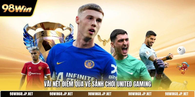 Vài nét điểm qua về sảnh chơi United Gaming