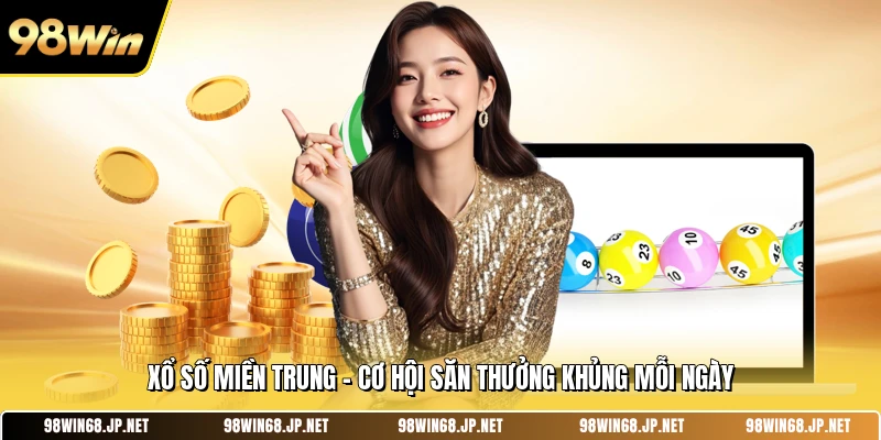 Xổ Số Miền Trung - Cơ Hội Săn Thưởng Khủng Mỗi Ngày